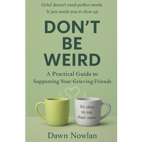 (영문도서)Don't Be Weird: A Practical Guide to Supporting Your Grieving Friends Paperback, Professor Shea Press, English, 9798995689201