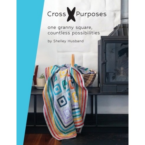 (영문도서)Cross Purposes: One Granny Square Countless Possibilities Paperback, Shelley Husband, English, 9781763721517