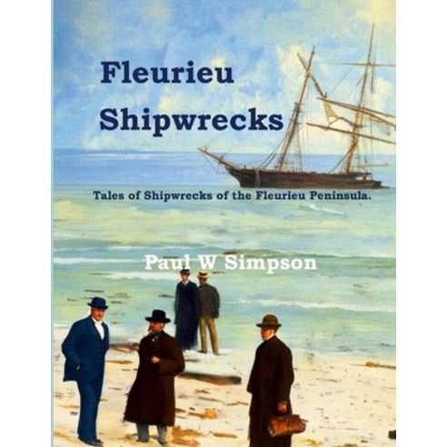 (영문도서)Fleurieu Shipwrecks: Tales of the Shipwrecks of the Fleurieu Peninsula. Paperback, Clippership Press, English, 9781764683616