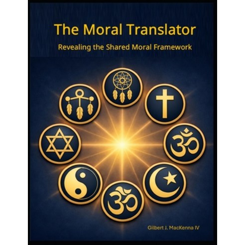 (영문도서)The Moral Translator: Revealing the Shared Moral Framework Paperback, English, 9798259328501