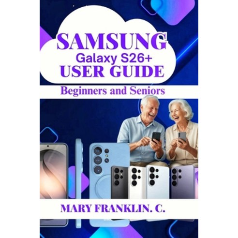 (영문도서)Samsung Galaxy S26+ User Guide: Master Gaming Performance and Thermal Management Paperback, Independently Published, English, 9798198254770