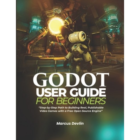 (영문도서)Godot User Guide for Beginners: Step-by-Step Path to Building Real Publishable... Paperback, Independently Published, English, 9798248995257