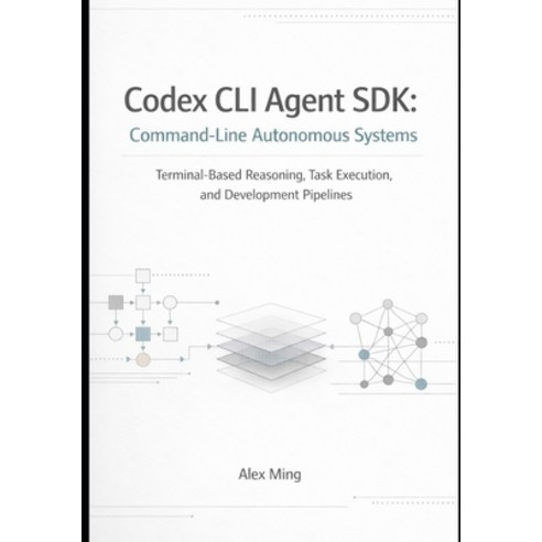 (영문도서)Codex CLI Agent SDK Command Line Autonomous Systems: Terminal Based Reasoning T... Paperback, Independently Published, English, 9798242991170