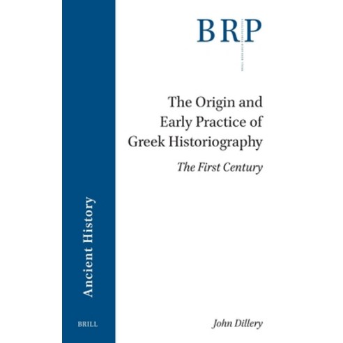 (영문도서)The Origin and Early Practice of Greek Historiography: The First Century Paperback, Brill, English, 9789004762374