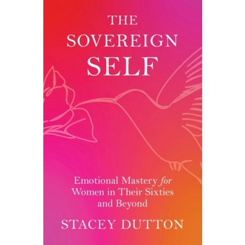 (영문도서)The Sovereign Self: Emotional Mastery for Women in Their Sixties and Beyond Paperback, Zen on the Hill, English, 9798993139708