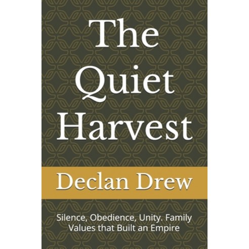 (영문도서)The Quiet Harvest: Silence Obedience Unity. Family Values that Built an Empire Paperback, Independently Published, English, 9798195251840