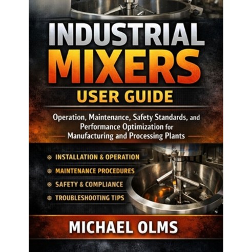 (영문도서)Industrial Mixers User Guide: Operation Maintenance Safety Standards and Perf... Paperback, Independently Published, English, 9798243049177