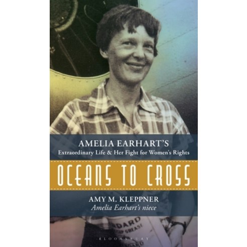(영문도서)Oceans to Cross: Amelia Earhart's Extraordinary Life and Her Fight for Women's R... Hardcover, Bloomsbury Academic, English, 9798881842581