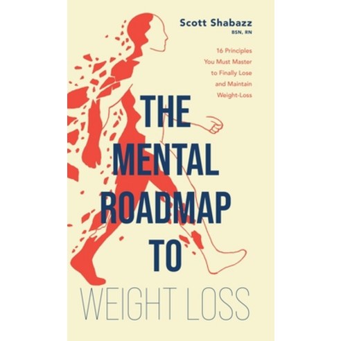 (영문도서)The Mental Roadmap to Weight Loss: 16 Principles You Must Master to Finally Lose... Hardcover, Mental Roadmap Academy, LLC, English, 9798996328925
