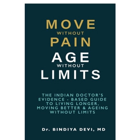 (영문도서)Move Without Pain Age Without Limit: The Indian Doctor's Evidence - Based Guide... Paperback, Notion Press, English, 9798905401398