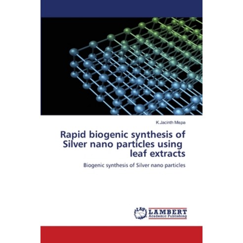 (영문도서)Rapid biogenic synthesis of Silver nano particles using leaf extracts Paperback, LAP Lambert Academic Publis..., English, 9786208434571