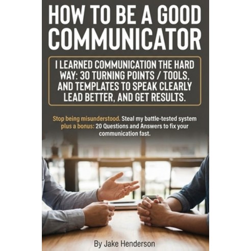 (영문도서)How to Be a Good Communicator: A Practical 30-Day Playbook for Good Communicatio... Paperback, Independently Published, English, 9798245146812