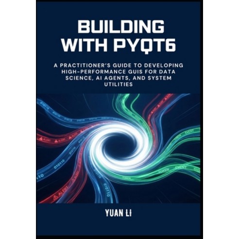 (영문도서)Building with PyQt6: A Practitioner's Guide to Developing High-Performance GUIs... Paperback, Independently Published, English, 9798243198431