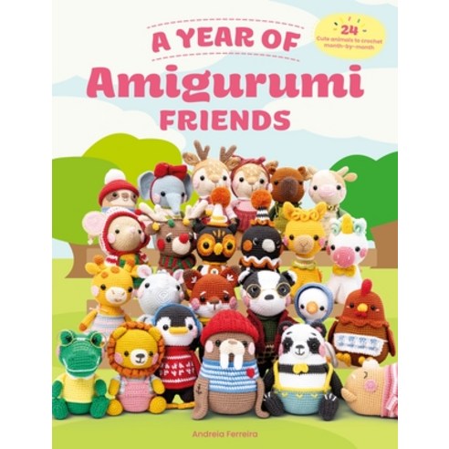 (영문도서) A Year of Amigurumi Friends: 24 Cute Animals to Crochet Month-By-Month Paperback, David & Charles, English, 9781446314913 David & Charles, English, 9781446314913