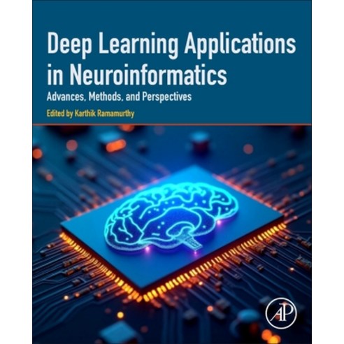 (영문도서)Deep Learning Applications in Neuroinformatics: Advances Methods and Perspectives Paperback, Academic Press, English, 9780443414596