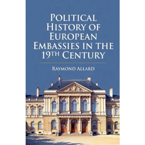 (영문도서)Political History of European Embassies in the 19th Century Paperback, Colloquium Verlag, English, 9798232681906