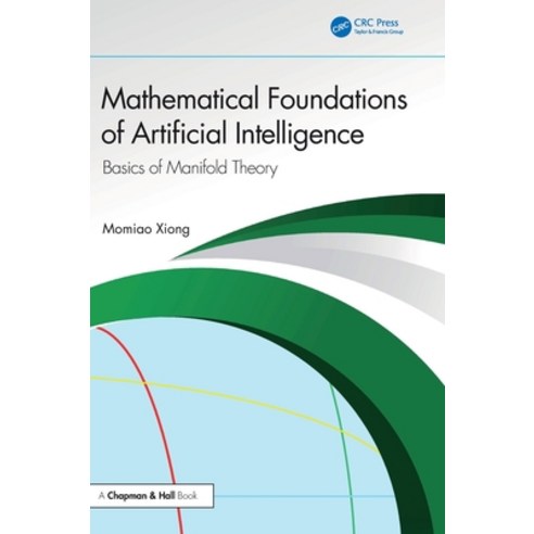 (영문도서)Mathematical Foundations of Artificial Intelligence: Basics of Manifold Theory Hardcover, CRC Press, English, 9781041076254 CRC Press, English, 9781041076254