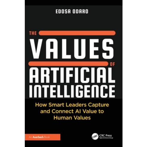 (영문도서)The Values of Artificial Intelligence: How Smart Leaders Capture and Connect AI... Hardcover, Auerbach Publications, English, 9781041073864