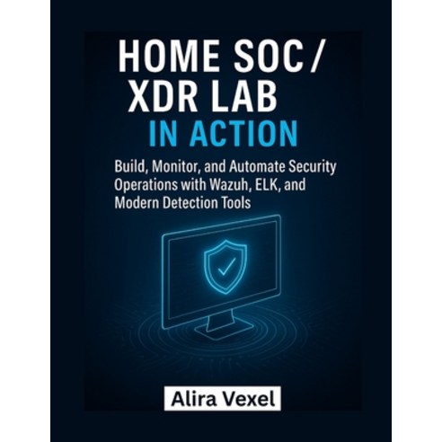 (영문도서)Home SOC / XDR Lab in Action: Build Monitor and Automate Security Operations w... Paperback, Independently Published, English, 9798271357466