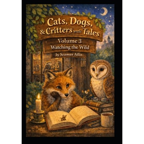 (영문도서)Cats Dogs & Critters with Tales: Volume 3 Watching the Wild Paperback, Independently Published, English, 9798242721708