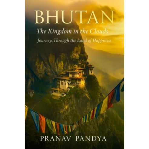 (영문도서)BHUTAN The Kingdom in the Clouds: Journeys Through the Land of Happiness Paperback, Independently Published, English, 9798272761767