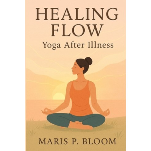 (영문도서)Healing Flow: Yoga After Illness Paperback, Independently Published, English, 9798271358906