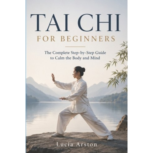 (영문도서)Tai CHI for Beginners: The complete guide to calming body and mind step by step Paperback, Independently Published, English, 9798199710435