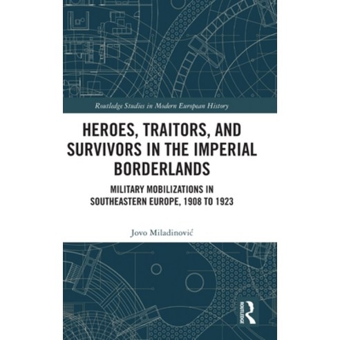 (영문도서)Heroes Traitors and Survivors in the Imperial Borderlands: Military Mobilizati... Hardcover, Routledge, English, 9781041203612