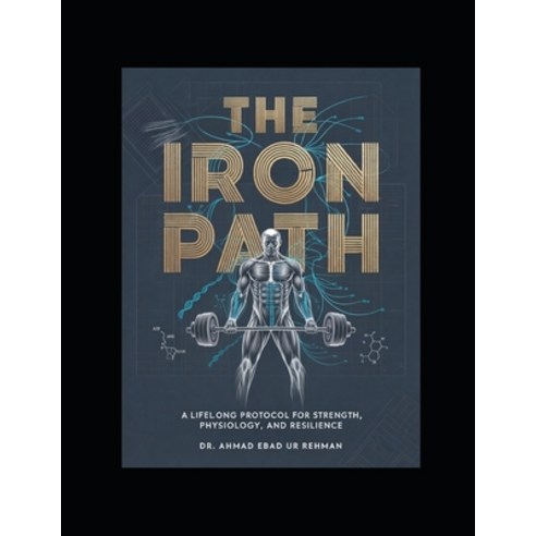 (영문도서)The Iron Path: A lifelong protocol for strength physiology and resilience. Paperback, Independently Published, English, 9798243481830
