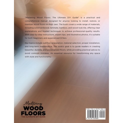 (영문도서)Mastering Wood Floors: Hardwood Laminate Bamboo Wood Tile & More - Trusted Te... Paperback, Victor Wise, English, 9781787939080