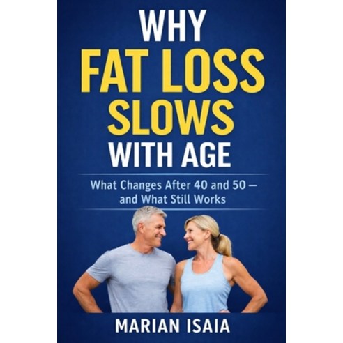 (영문도서)Why Fat Loss Slows With Age: What Changes After 40 and 50 - and What Still Works Paperback, Independently Published, English, 9798241568113