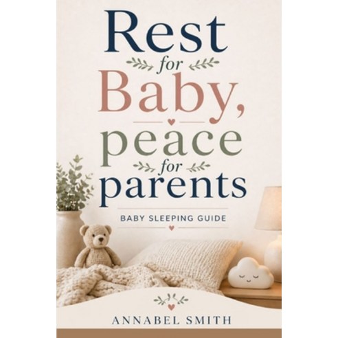 (영문도서)Rest For Baby Peace For Parents: Baby Sleeping Guide Paperback, Independently Published, English, 9798259323599