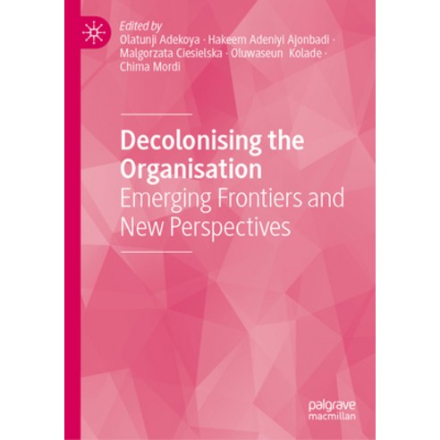(영문도서)Decolonising the Organisation: Emerging Frontiers and New Perspectives Hardcover, Palgrave MacMillan, English, 9783032148506