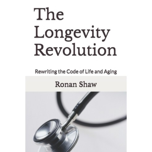 (영문도서)The Longevity Revolution: Rewriting the Code of Life and Aging Paperback, Independently Published, English, 9798319379283