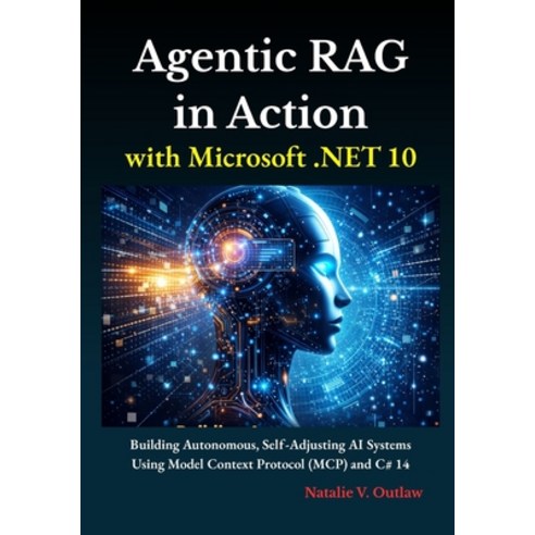 (영문도서)Agentic RAG in Action with Microsoft .NET 10: Building Autonomous Self-Adjustin... Paperback, Independently Published, English, 9798244294873