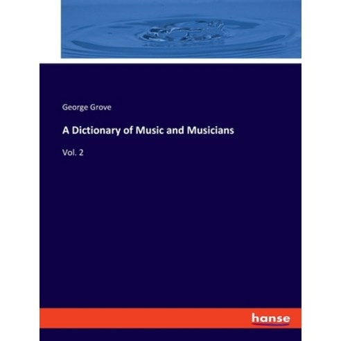 (영문도서)A Dictionary of Music and Musicians: Vol. 2 Paperback, Hansebooks, English, 9783337862589