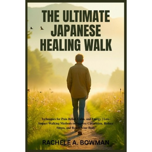 (영문도서)The Ultimate Japanese Healing Walk: Techniques for Pain Relief Calm and Energy... Paperback, Independently Published, English, 9798265878748