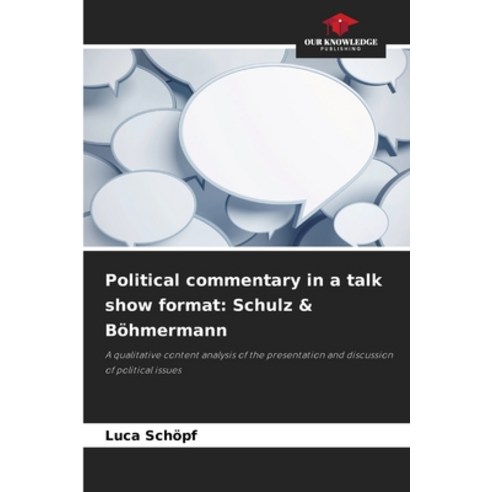 (영문도서)Political commentary in a talk show format: Schulz & Böhmermann Paperback, Our Knowledge Publishing, English, 9786209907678