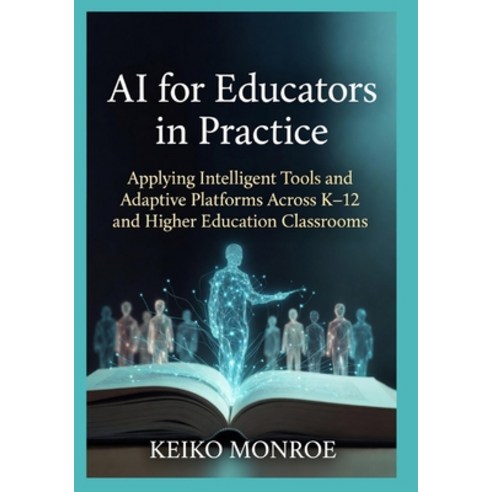 (영문도서)AI for Educators in Practice: Applying Intelligent Tools and Adaptive Platforms... Paperback, Independently Published, English, 9798196607615