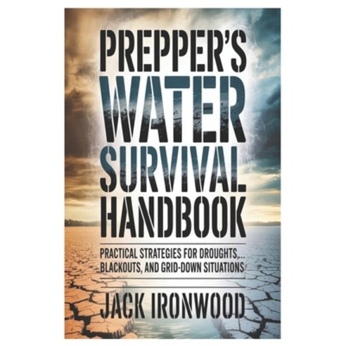 (영문도서)Prepper's Water Survival Handbook: Practical Strategies for Droughts Blackouts ... Paperback, Independently Published, English, 9798244766486