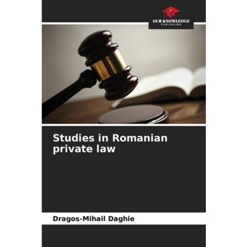 (영문도서)Studies in Romanian private law Paperback, Our Knowledge Publishing, English, 9786209925856
