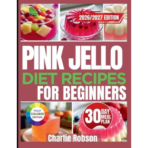 (영문도서)Pink Jello Diet Recipes for Beginners: Sweet Low-Calorie Treats That Help You S... Paperback, Independently Published, English, 9798243393690