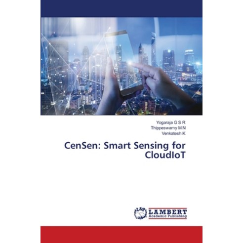 (영문도서)CenSen: Smart Sensing for CloudIoT Paperback, LAP Lambert Academic Publis..., English, 9786630089912