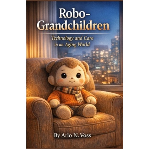 (영문도서)Robo-Grandchildren: Technology And Care In An Aging World Paperback, Independently Published, English, 9798279310456