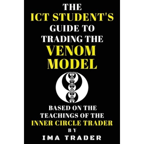 (영문도서)The ICT Student's Guide to Trading the Venom Model: Based on the Teachings of th... Paperback, Independently Published, English, 9798278137054