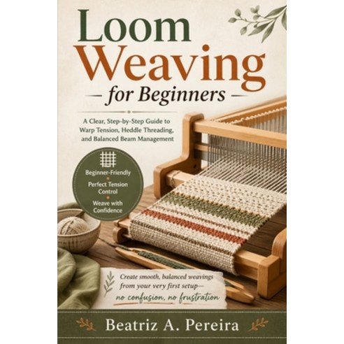 (영문도서)Loom Weaving for Beginners: A clear guide to warp tension heddle threading and... Paperback, Independently Published, English, 9798259494121