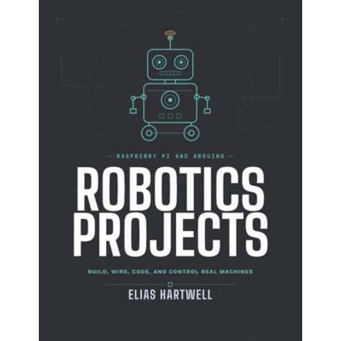(영문도서)Raspberry Pi and Arduino Robotics Projects: Build Wire Code and Control Real... Paperback, Independently Published, English, 9798197440242