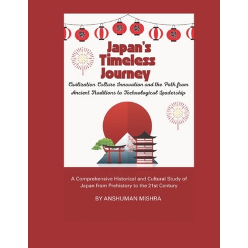 (영문도서)Japan's Timeless Journey: Civilization Culture Innovation and the Path from Anci... Paperback, Independently Published, English, 9798242504431