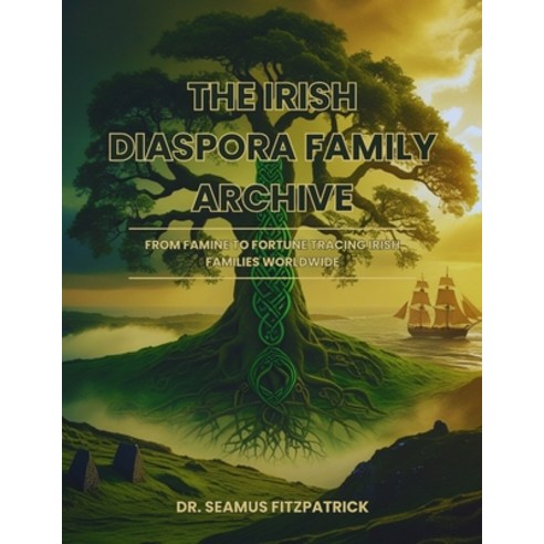 (영문도서)The Irish Diaspora Family Archive: From Famine to Fortune Tracing Irish Families... Paperback, Independently Published, English, 9798241222411