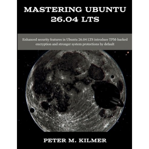 (영문도서)Mastering Ubuntu 26.04 LTS: Enhanced security features in Ubuntu 26.04 LTS intro... Paperback, Independently Published, English, 9798195935603